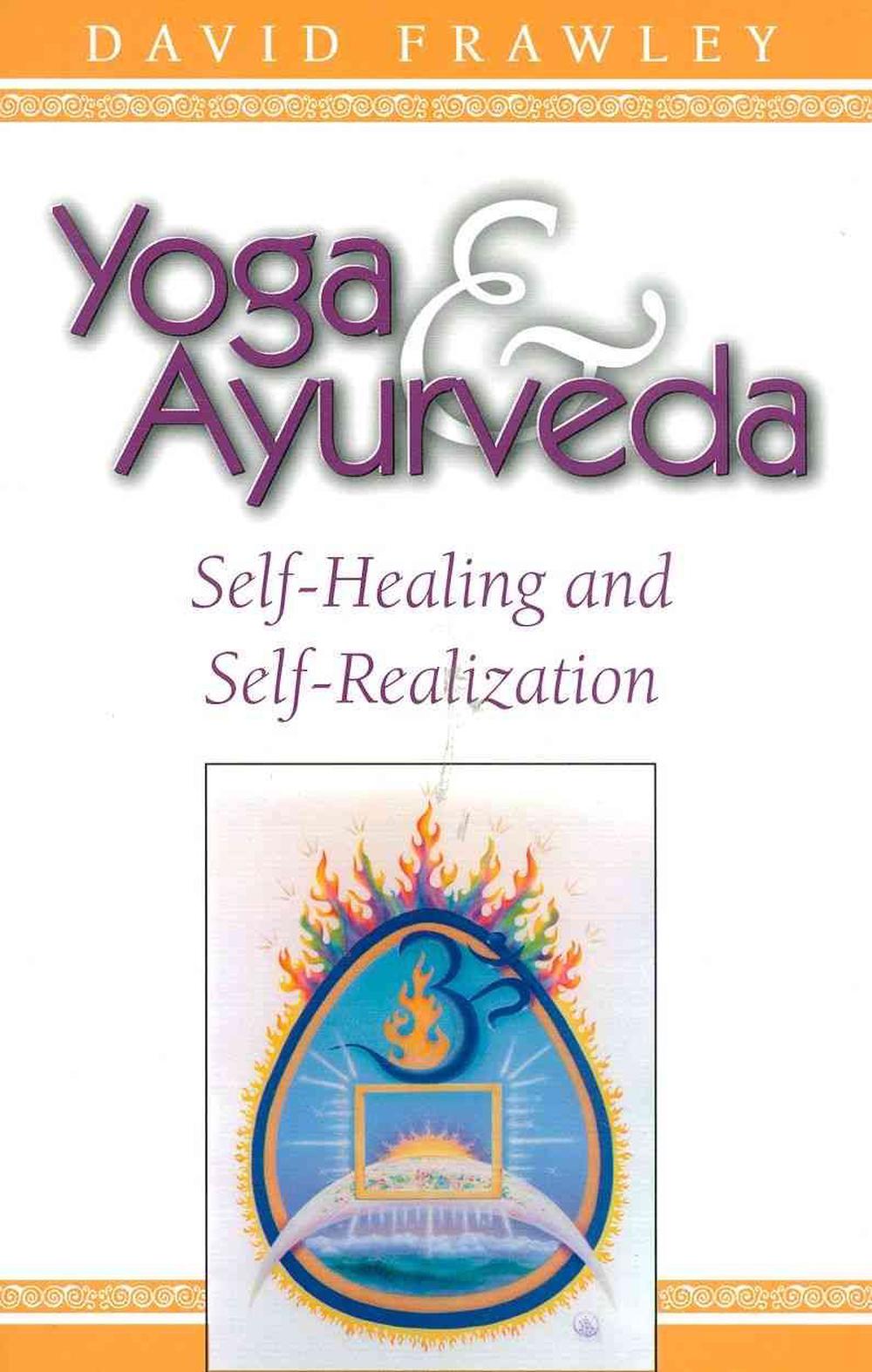 Yoga & Ayurveda: Self-Healing and Self-Realization by David Frawley