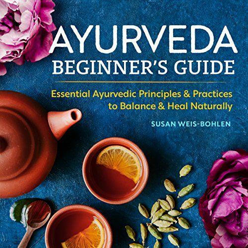 Ayurveda Beginner's Guide by Susan Weis Bohlen