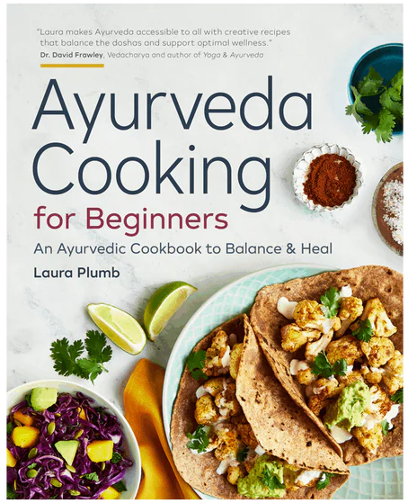 Ayurveda Cooking for Beginners: An Ayurvedic Cookbook to Balance and Heal by Laura Plumb