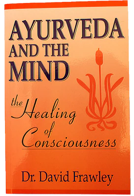Ayurveda and The Mind (The Healing of Consciousness) | by David Frawley